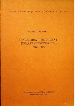 Kancelaria i dokument Książąt Cieszyńskich 1290-1573