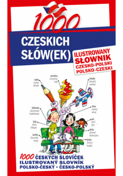 1000 czeskich słów(ek) Ilustrowany słownik czesko-polski polsko-czeski