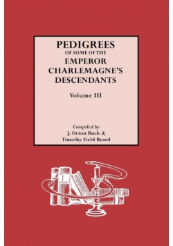 Pedigrees of Emperor Charlemagne's Descendants, Vol. III