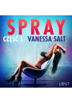 LUST. Spray: część 1 - opowiadanie erotyczne