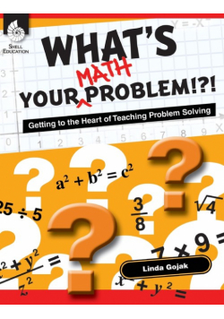 What's Your Math Problem!?! Getting to the Heart of Teaching Problem Solving