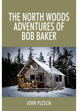 The North Woods Adventures of Bob Baker