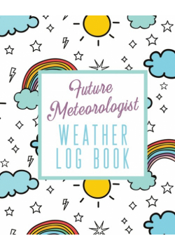 Future Meteorologist Weather Log Book
