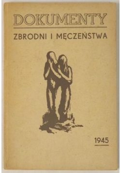 Dokumenty zbrodni i męczeństwa, 1945 r.