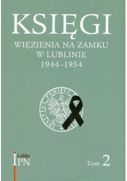 Księgi więzienia na zamku w Lublinie 1944 - 1954 Tom 2