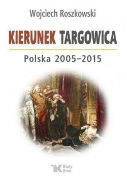 Kierunek Targowica Polska 2005 - 2015