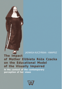 Kuczyńska-Kwapisz Jadwiga - The Impact of Mother Elżbieta Róża Czacka on the Educational Model of the Visually Impaired