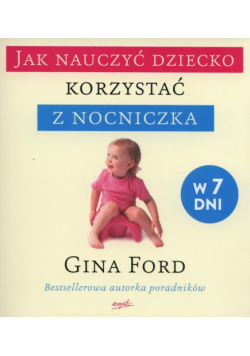 Jak nauczyć dziecko korzystać z nocniczka w 7 dni