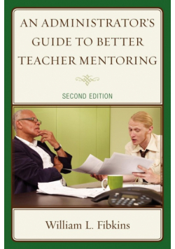 An Administrator's Guide to Better Teacher Mentoring, 2nd Edition