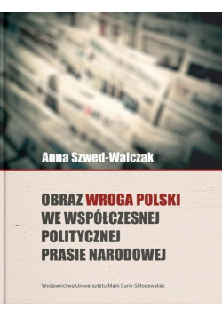 Obraz wroga Polski we współczesnej politycznej prasie narodowej