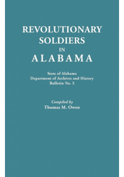 Revolutionary Soldiers in Alabama. State of Alabama, Department of Archives and History. Bulletin No. 5