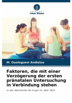 Faktoren, die mit einer Verzögerung der ersten pränatalen Untersuchung in Verbindung stehen