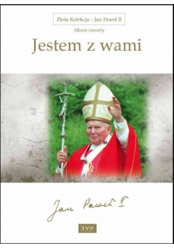 Złota Kolekcja Jan Paweł II Album 4 Jestem z wami
