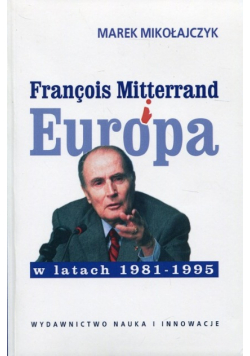 Francois Mitterrand i Europa w latach 1981 - 95