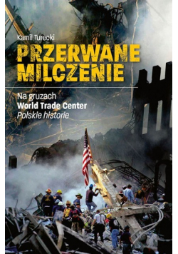 Przerwane milczenie Na gruzach World Trade Center Polskie hostorie