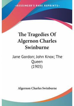 The Tragedies Of Algernon Charles Swinburne