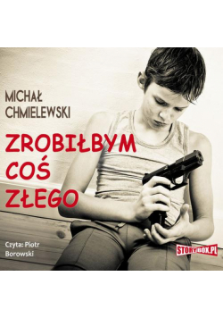 Zrobiłbym coś złego