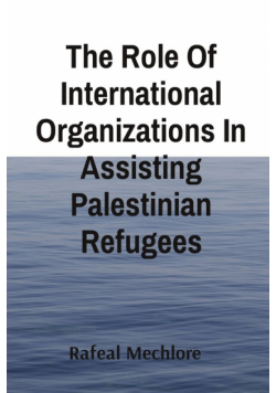 The Role Of International Organizations In Assisting Palestinian Refugees