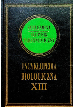 Encyklopedia Biologiczna Tom XIII Suplement słownik taksonomiczny