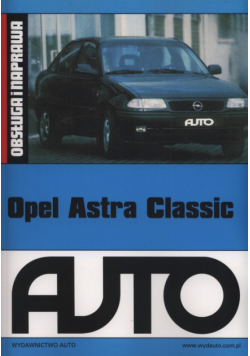 Opel Astra Classic. Obsługa i naprawa
