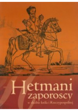 Hetmani zaporoscy w służbie króla i Rzeczypospolitej