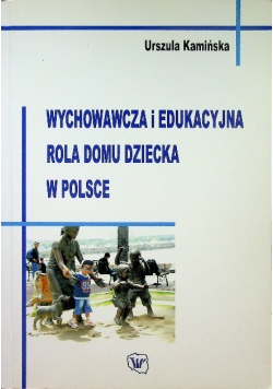 Wychowawcza i edukacyjna rola domu dziecka w Polsce