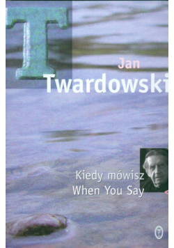 Kiedy mówisz, When You Say