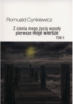 Z cienia mego życia wyszły pierwsze moje wiersze Tom 2