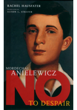 Mordechai Anielewicz No to Despair