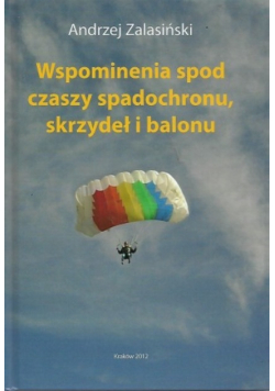 Wspomnienia spod czaszy spadochronu skrzydeł i balonu