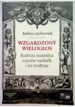 Wzgardzony wielogłos Kultura Teatralna czasów saskich i jej tradycje