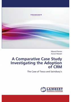 A Comparative Case Study Investigating the Adoption of Crm