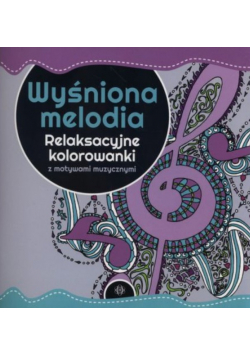Wyśniona melodia. Relaksacyjne kolorowanki