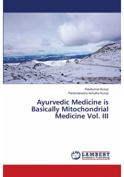 Ayurvedic Medicine is Basically Mitochondrial Medicine Vol. III