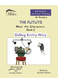 THE FLITLITS, Meet the Characters, Book 5, DeBug Knitty-Nitty, 8+ Readers, U.K. English, Confident Reading
