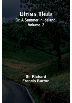 Ultima Thule; Or, A Summer in Iceland. Vol. 2