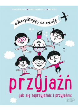 Przyjaźń. Jak się zaprzyjaźnić i przyjaźnić