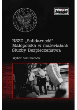 NSZZ Solidarność Małopolska w materiałach Służby Bezpieczeństwa