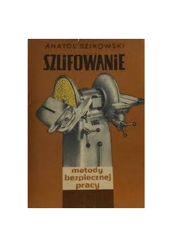 Szlifowanie. Metody bezpiecznej pracy