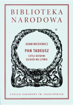 Mickiewicz Adam - Pan Tadeusz czyli ostatni zajazd na Litwie