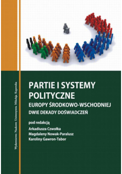 Partie i systemy partyjne Europy Środkowo-Wschodniej. Dwie dekady doświadczeń