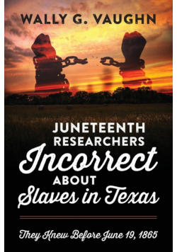 Juneteenth Researchers Incorrect About Slaves In Texas