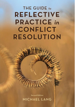 The Guide to Reflective Practice in Conflict Resolution, Second Edition