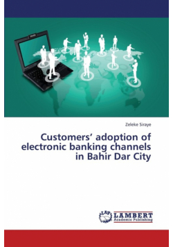 Customers' Adoption of Electronic Banking Channels in Bahir Dar City
