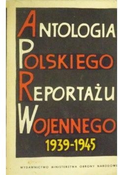 Antologia polskiego reportażu wojennego 1939 - 1945
