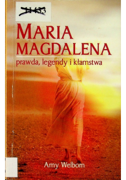 Maria Magdalena Prawda legendy i kłamstwa