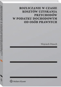 Rozliczanie w czasie kosztów uzyskania przychodów w podatku dochodowym od osób prawnych