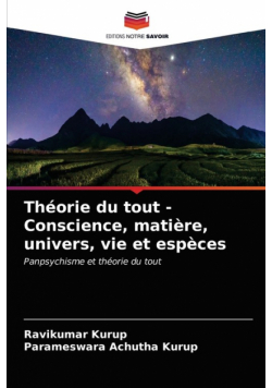 Théorie du tout - Conscience, matière, univers, vie et espèces