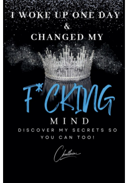 I Woke Up One Day & Changed My F*cking Mind