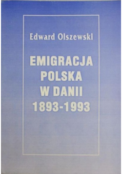 Emigracja polska w Danii 1893  1993